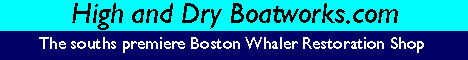 High and Dry Boatworks - The Souths Premiere Boston Whaler Restoration Shop